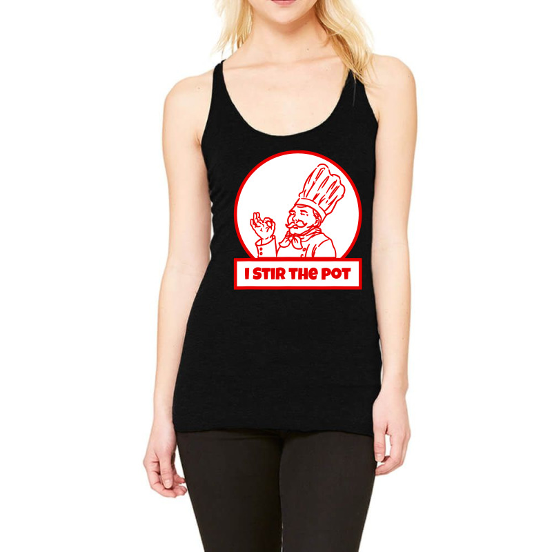 I Stir The Pot , Instigator Or Cook Racerback Tank by Brownbubbles | Artistshot