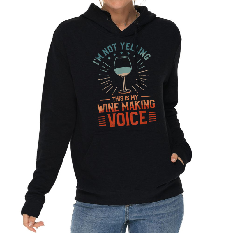 I'm Not Yelling This Is My Wine Making Voice Winemaker T Shirt Lightweight Hoodie | Artistshot