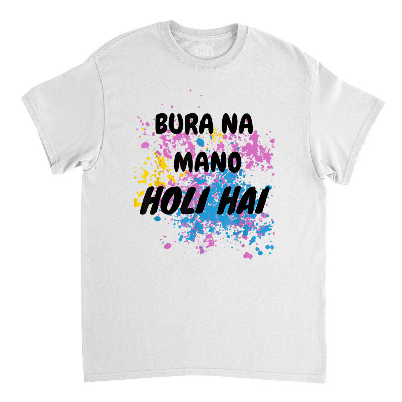 Bura Na Mano Holi Hai Happy Holi Festival India Colors Hindu Classic T-shirt | Artistshot