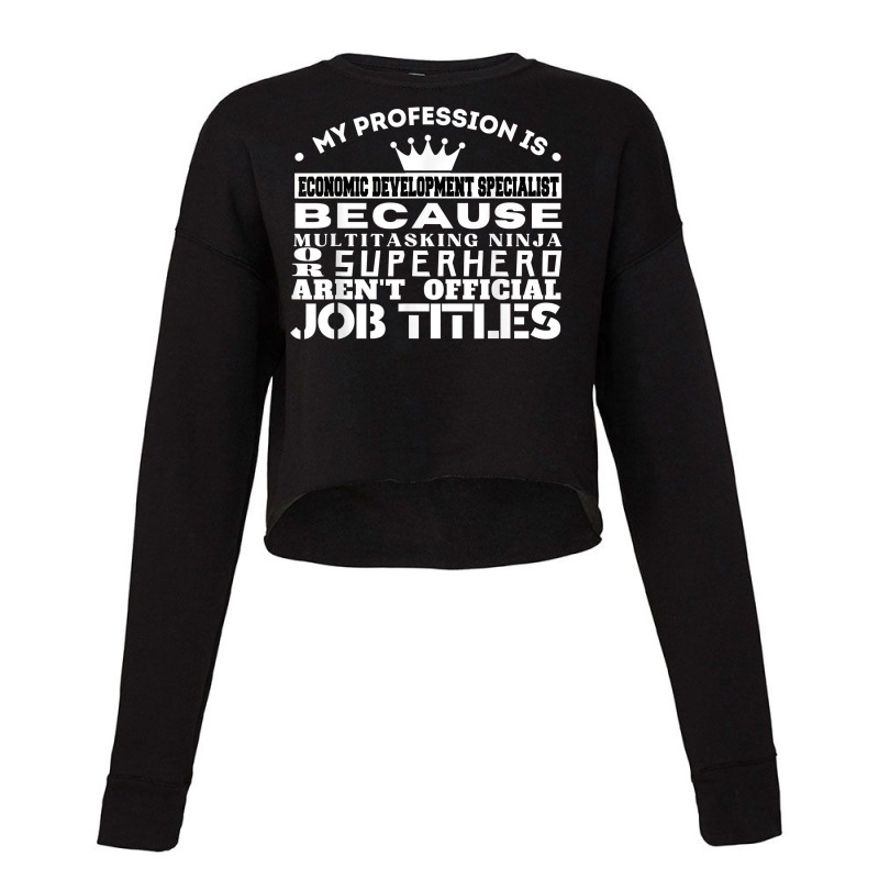 Funny Working & Profession Economic Development Specialist T Shirt Cropped Sweater by latodorjnb | Artistshot