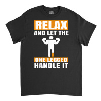 Leg Prosthetic Device Pegleg   Take It Kneesy, Amputee Funny T Shirt Classic T-shirt | Artistshot