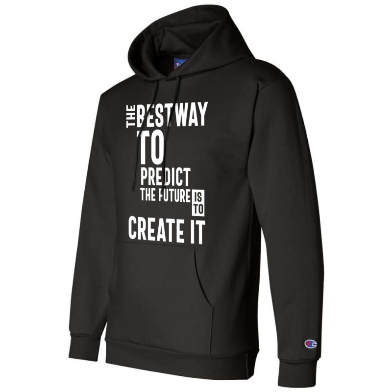 The Bestway To Predict The Future Is To Create It Champion Hoodie by cidolopez | Artistshot