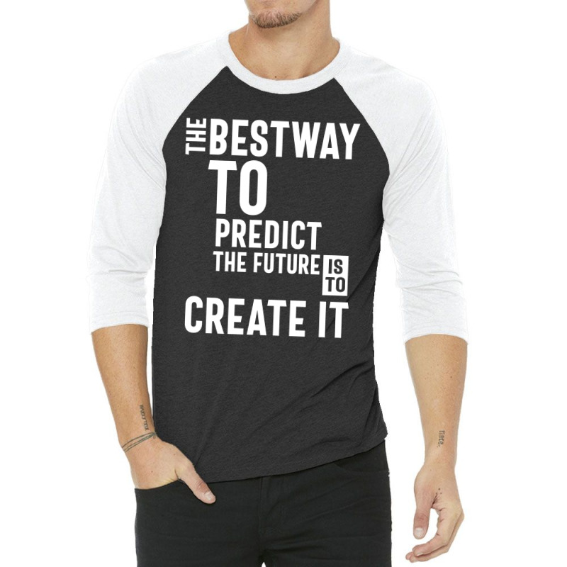 The Bestway To Predict The Future Is To Create It 3/4 Sleeve Shirt by cidolopez | Artistshot