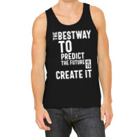 The Bestway To Predict The Future Is To Create It Tank Top | Artistshot