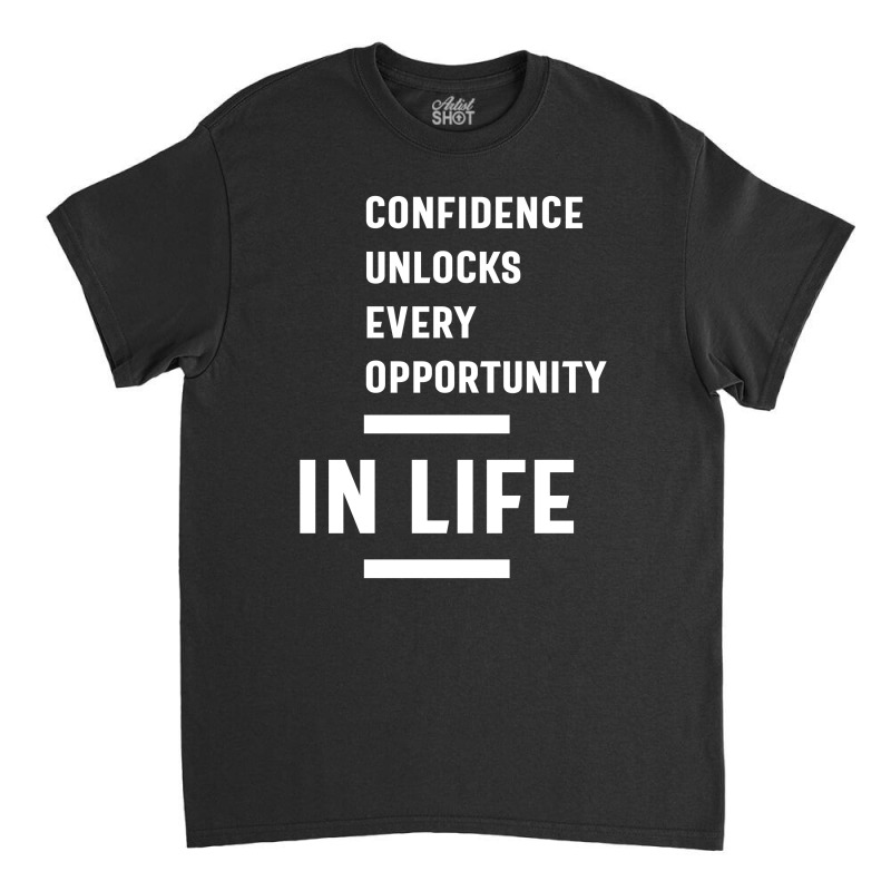 Confidence Unlocks Every Opportunity In Life Gift Classic T-shirt by cidolopez | Artistshot