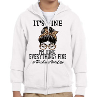 Teachers Aide It's Fine, I'm Fine And Everything's Fine T Shirt Youth Zipper Hoodie | Artistshot