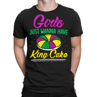 Girls Just Wanna Have King Cake Mardi Gras Carnival Party T Shirt T-shirt | Artistshot