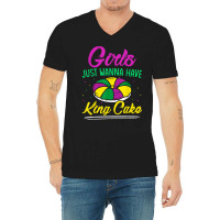 Girls Just Wanna Have King Cake Mardi Gras Carnival Party T Shirt V-neck Tee | Artistshot