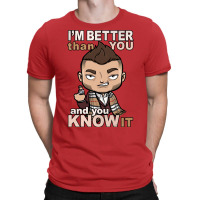 Im Better Than You T-shirt | Artistshot