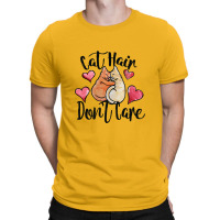 Cat Hair Don't Care T-shirt | Artistshot