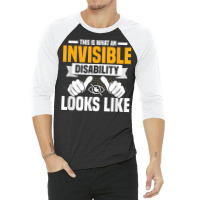 This Is What An Invisible Disability Looks Like Blindness T Shirt 3/4 Sleeve Shirt | Artistshot