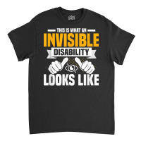 This Is What An Invisible Disability Looks Like Blindness T Shirt Classic T-shirt | Artistshot