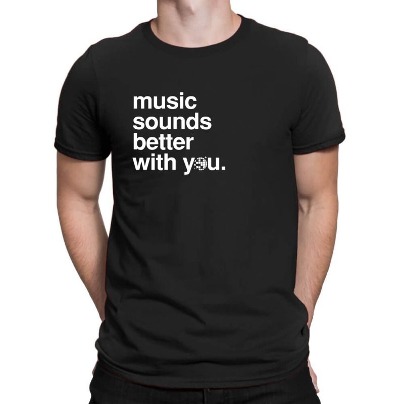 Music Sounds Better With You T-shirt | Artistshot