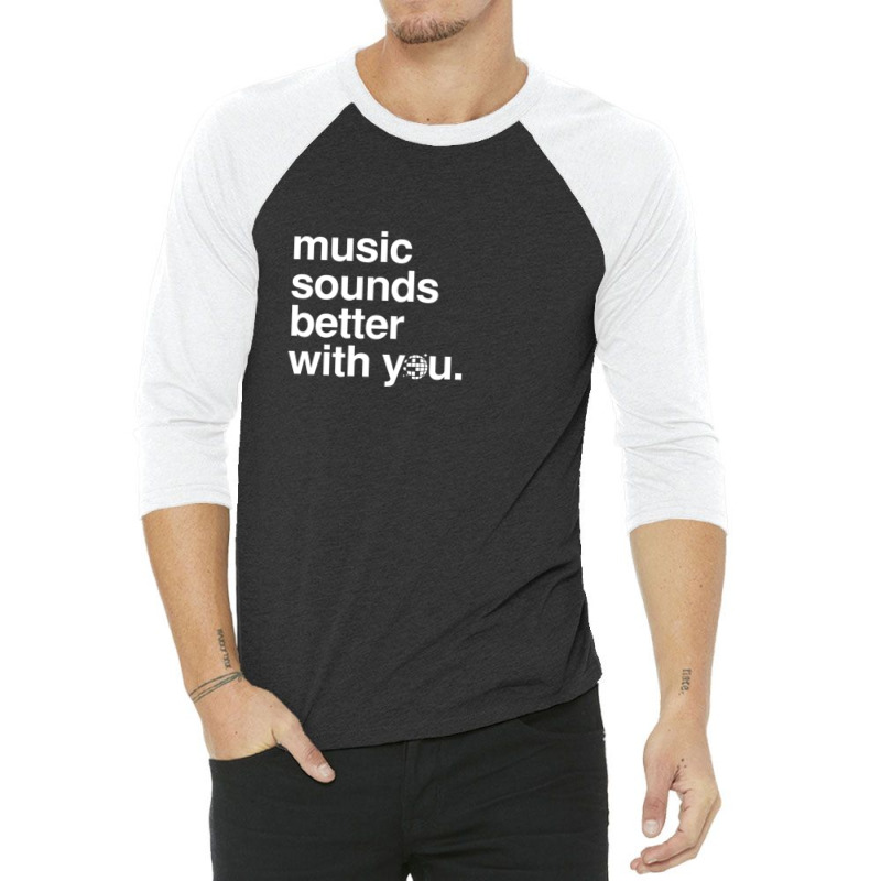 Music Sounds Better With You 3/4 Sleeve Shirt | Artistshot