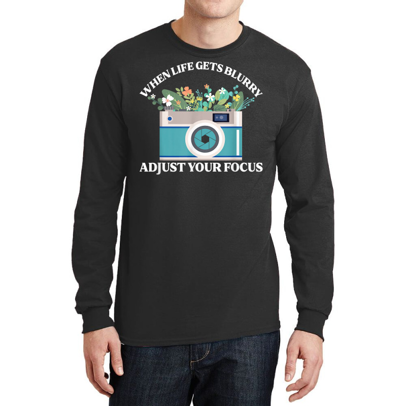 When Life Gets Blurry Adjust Your Focus  Camera Photography T Shirt Long Sleeve Shirts | Artistshot