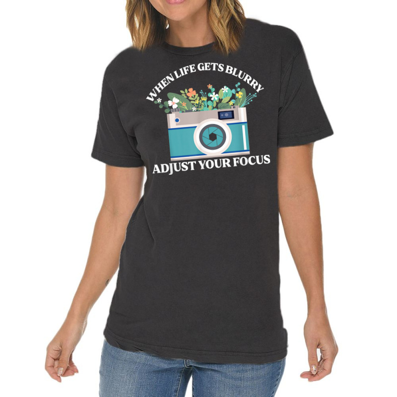 When Life Gets Blurry Adjust Your Focus  Camera Photography T Shirt Vintage T-shirt | Artistshot