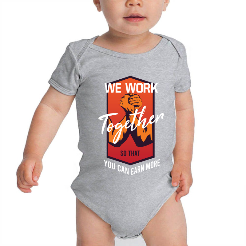 We Work Together So That You Can Earn More Baby Bodysuit by King.Chloe | Artistshot