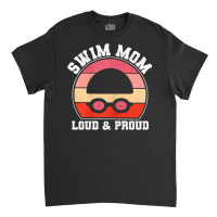 Womens Funny Swimming Team Mum Mother's Day Swim Mom Loud & Proud T Sh Classic T-shirt | Artistshot