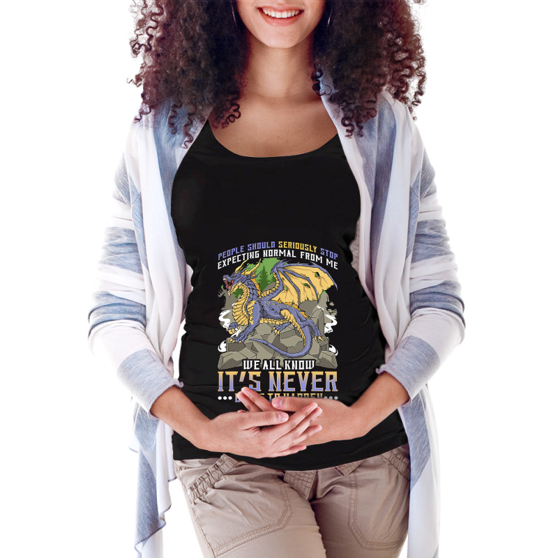 People Should Seriously Stop Expecting Normal From Me Dragon 6 Maternity Scoop Neck T-shirt by XAVIERESPREE | Artistshot