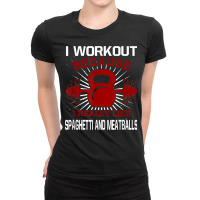 I Workout Because I Like Spaghetti And Meatballs Gym Funny T Shirt Ladies Fitted T-shirt | Artistshot