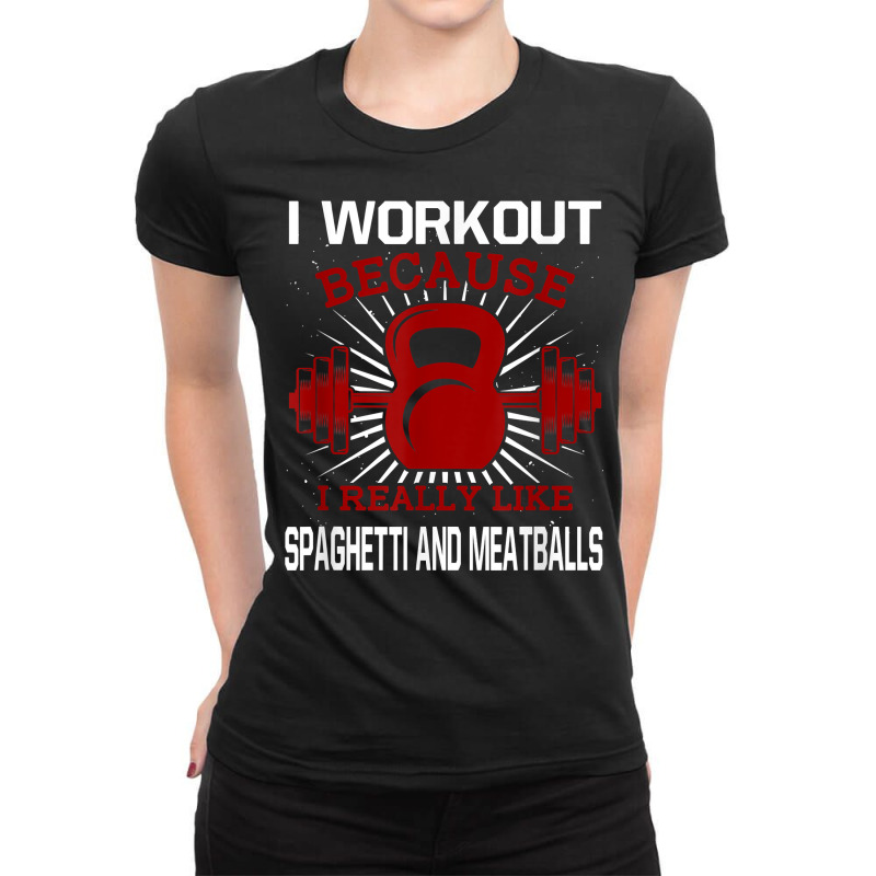 I Workout Because I Like Spaghetti And Meatballs Gym Funny T Shirt Ladies Fitted T-Shirt by alph0r9bang | Artistshot