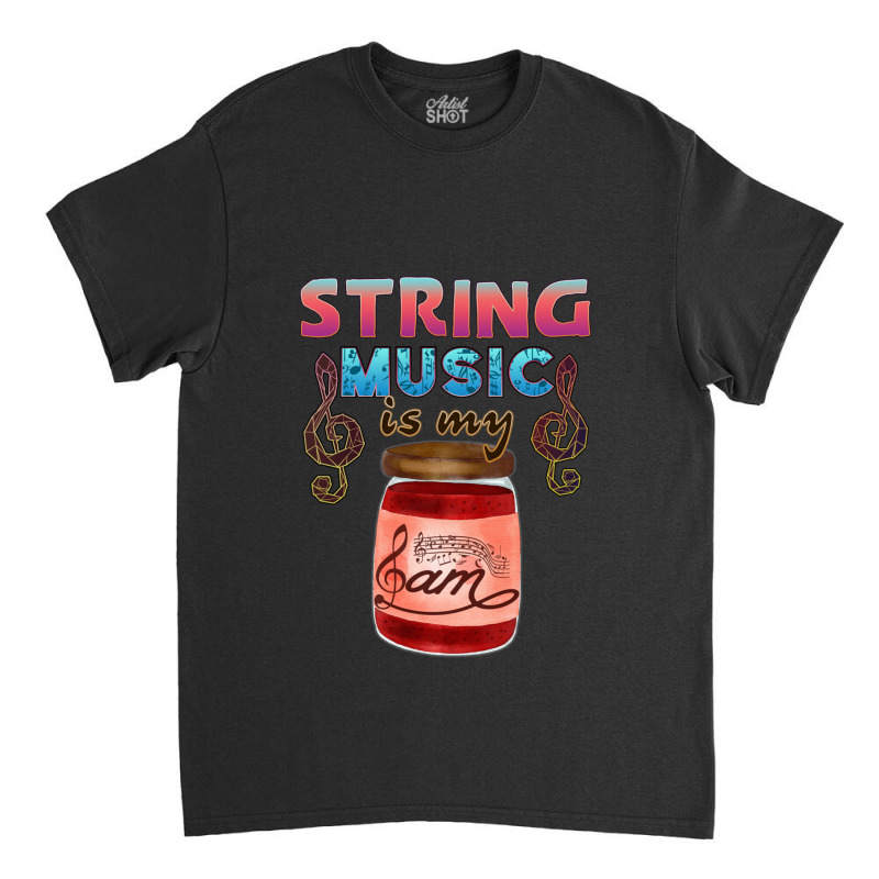 String Music Is My Jam Classic T-shirt by JEFFREYHTHRASHER | Artistshot