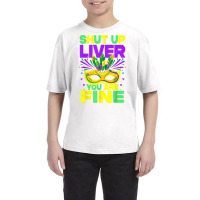 Mardi Gras Parade Funny Outfit Shut Up Liver Youre Fine T Shirt Youth Tee | Artistshot