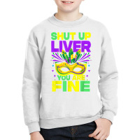 Mardi Gras Parade Funny Outfit Shut Up Liver Youre Fine T Shirt Youth Sweatshirt | Artistshot