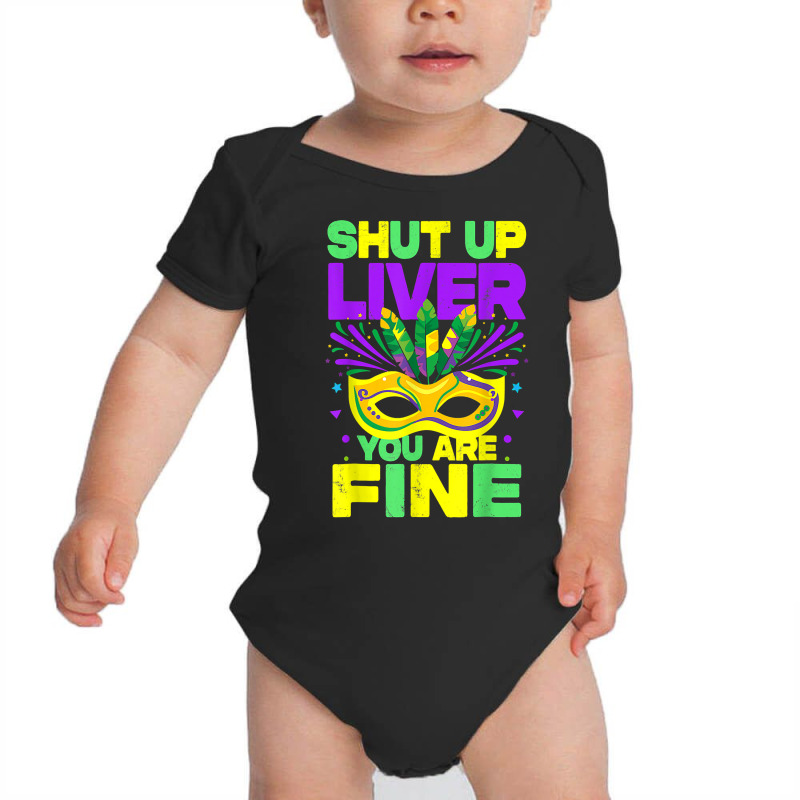 Mardi Gras Parade Funny Outfit Shut Up Liver Youre Fine T Shirt Baby Bodysuit by saterseim | Artistshot