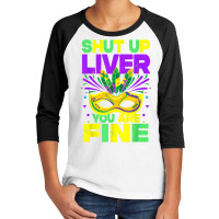 Mardi Gras Parade Funny Outfit Shut Up Liver Youre Fine T Shirt Youth 3/4 Sleeve | Artistshot