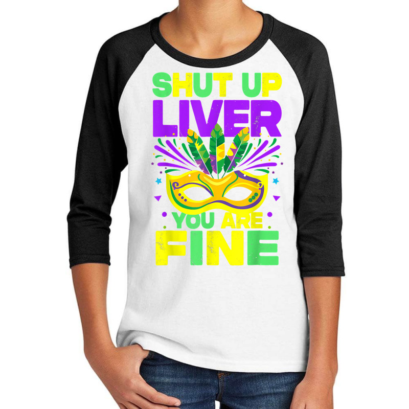 Mardi Gras Parade Funny Outfit Shut Up Liver Youre Fine T Shirt Youth 3/4 Sleeve by saterseim | Artistshot