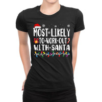 Xmas Most Likely Work Out With Santa T Shirt Ladies Fitted T-shirt | Artistshot