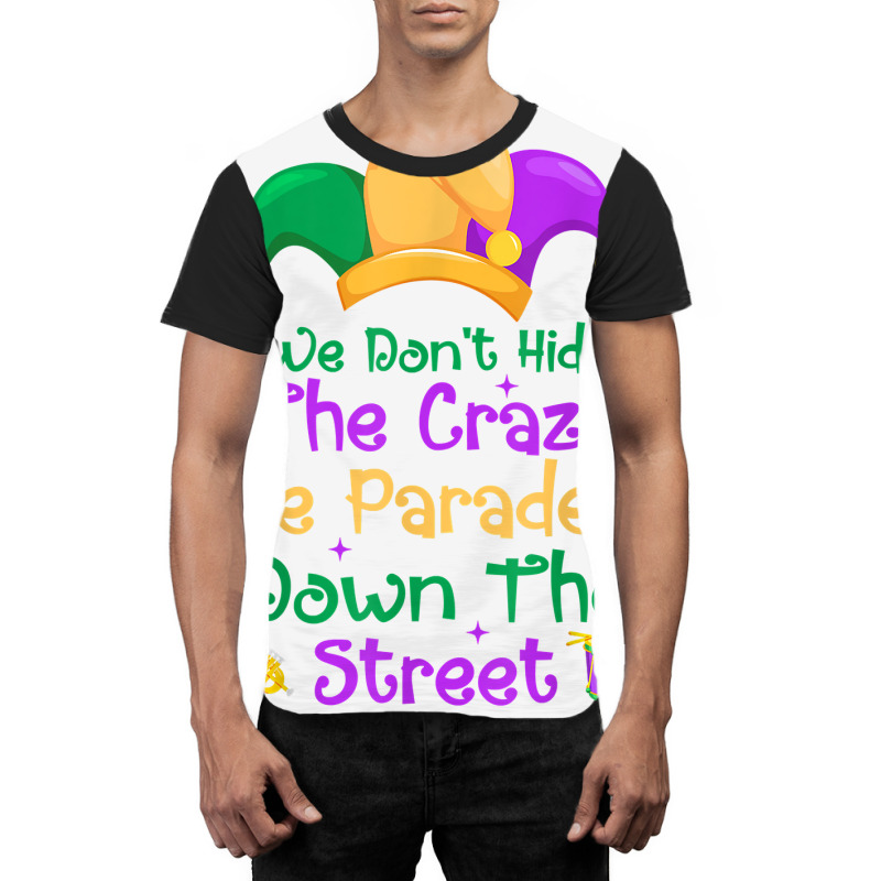 Mardi Gras We Don't Hide Crazy We Parade It Down The Street T Shirt Graphic T-shirt by mal1o2poncio | Artistshot