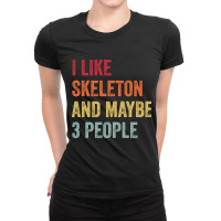 Hot Trend I Like Skeleton & Maybe 3 People Skeleton Lovers Gift Ladies Fitted T-shirt | Artistshot