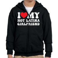 Mens I Love My Hot Latina Girlfriend I Heart My Hot Latina Gf T Shirt Youth Zipper Hoodie | Artistshot