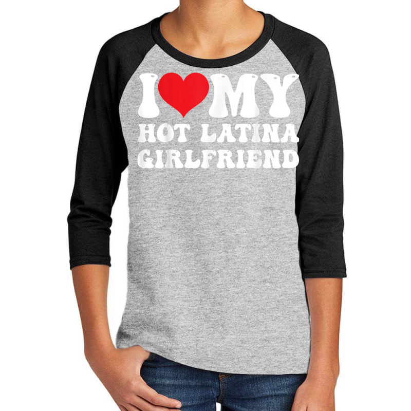 Mens I Love My Hot Latina Girlfriend I Heart My Hot Latina Gf T Shirt Youth 3/4 Sleeve by corrinwpxbilal | Artistshot