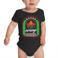 Nacho Average School Psychologist Mexican Fiesta T Shirt Baby Bodysuit | Artistshot