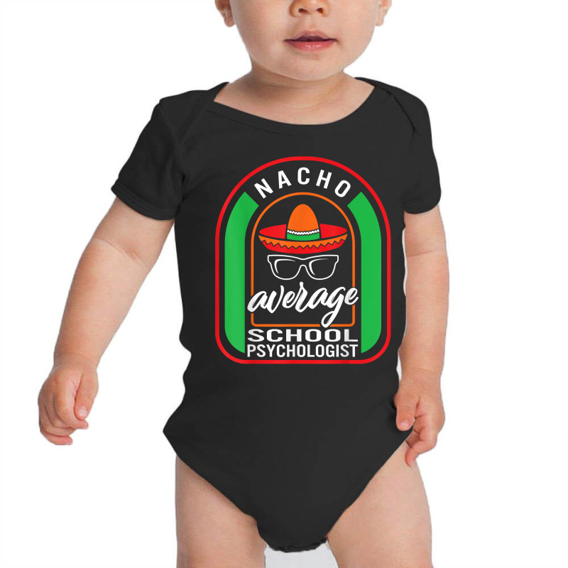 Nacho Average School Psychologist Mexican Fiesta T Shirt Baby Bodysuit by annalfreddr3 | Artistshot