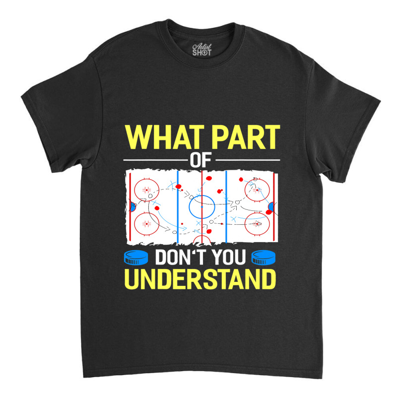 What Part Of Dont You Understand Hockey Goalie Ice Sport Classic T-shirt by MELISSABISHOP | Artistshot