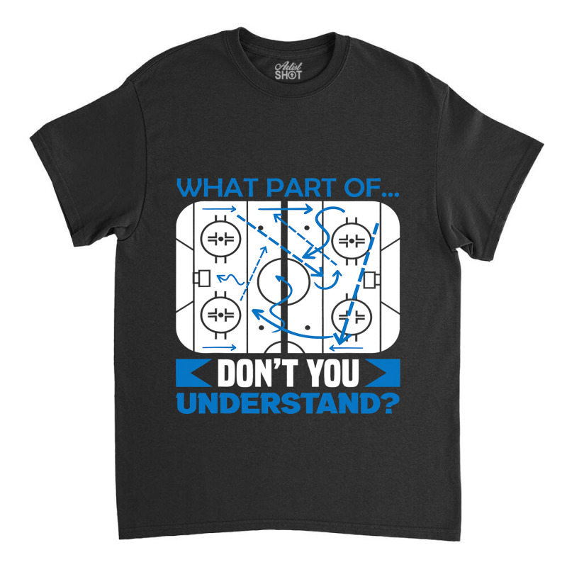 What Part Of Dont You Understand Hockey Classic T-shirt by MELISSABISHOP | Artistshot