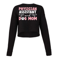 Physician Assistant And Dog Mom Puppy Lover T Shirt Cropped Sweater | Artistshot