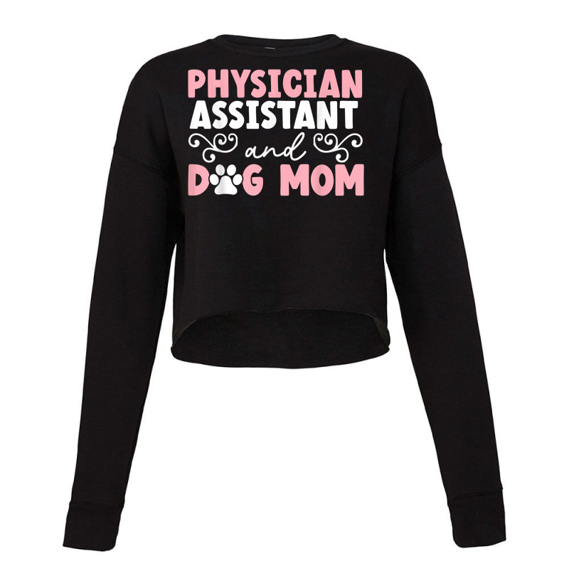 Physician Assistant And Dog Mom Puppy Lover T Shirt Cropped Sweater by latodorjnb | Artistshot