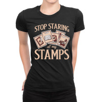 Philately Stop Staring My Stamps Stamp Collector Philatelist T Shirt Ladies Fitted T-shirt | Artistshot