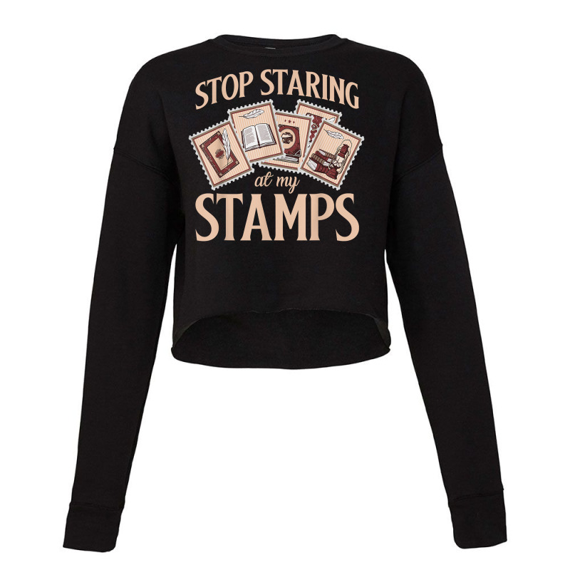 Philately Stop Staring My Stamps Stamp Collector Philatelist T Shirt Cropped Sweater by annalfreddr3 | Artistshot