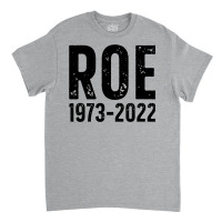 Roe Is Dead Classic T-shirt | Artistshot