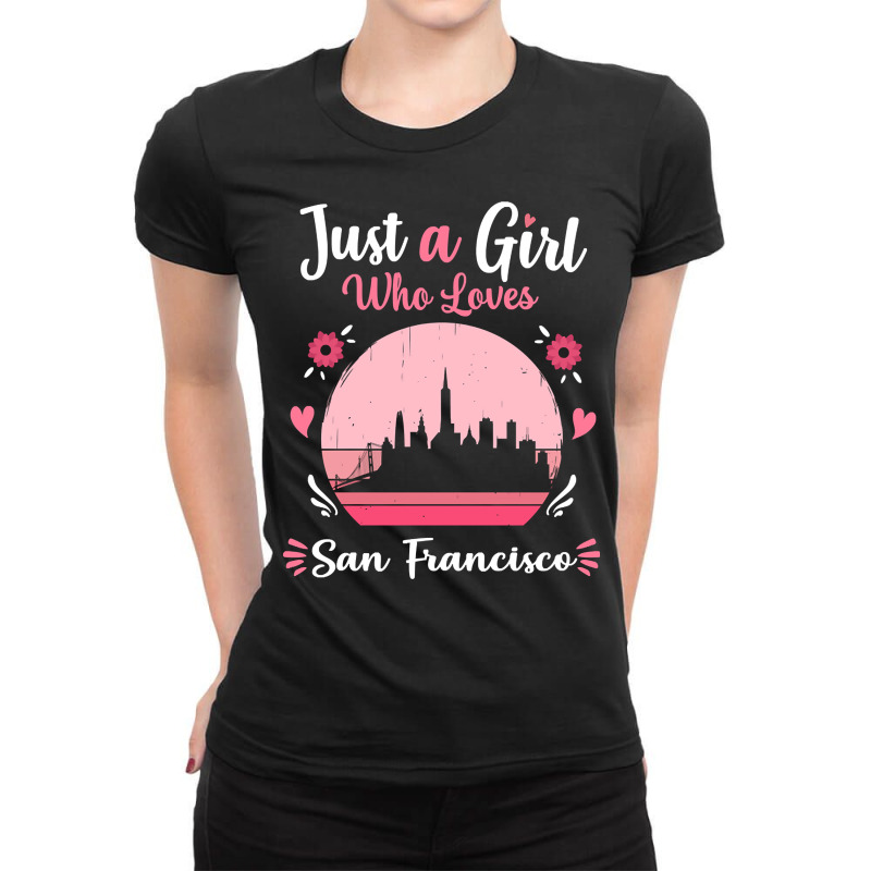 Limited Edition Just A Girl Who Loves San Francisco Pink Retro Vintage Ladies Fitted T-Shirt by haodinhvan1 | Artistshot