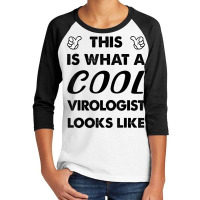 This Is What A Cool Virologist Looks Like T Shirt Youth 3/4 Sleeve | Artistshot