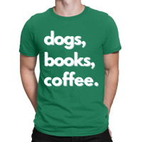 Dogs  Dogs, Books, Coffee Design T-shirt | Artistshot