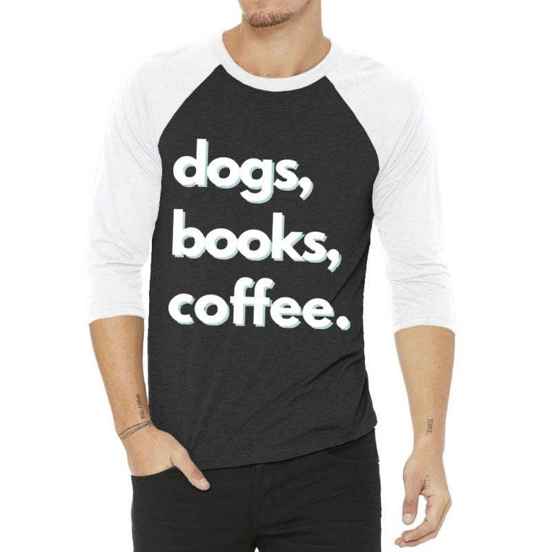 Dogs  Dogs, Books, Coffee Design 3/4 Sleeve Shirt | Artistshot