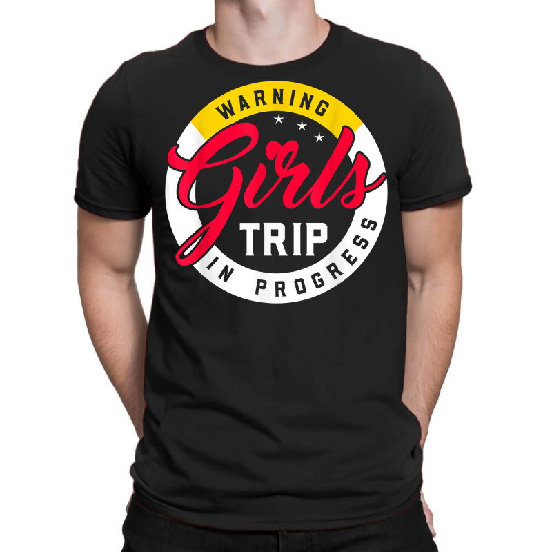 Warning Girls Trip In Progress Weekend Party Vacation T Shirt T-shirt | Artistshot